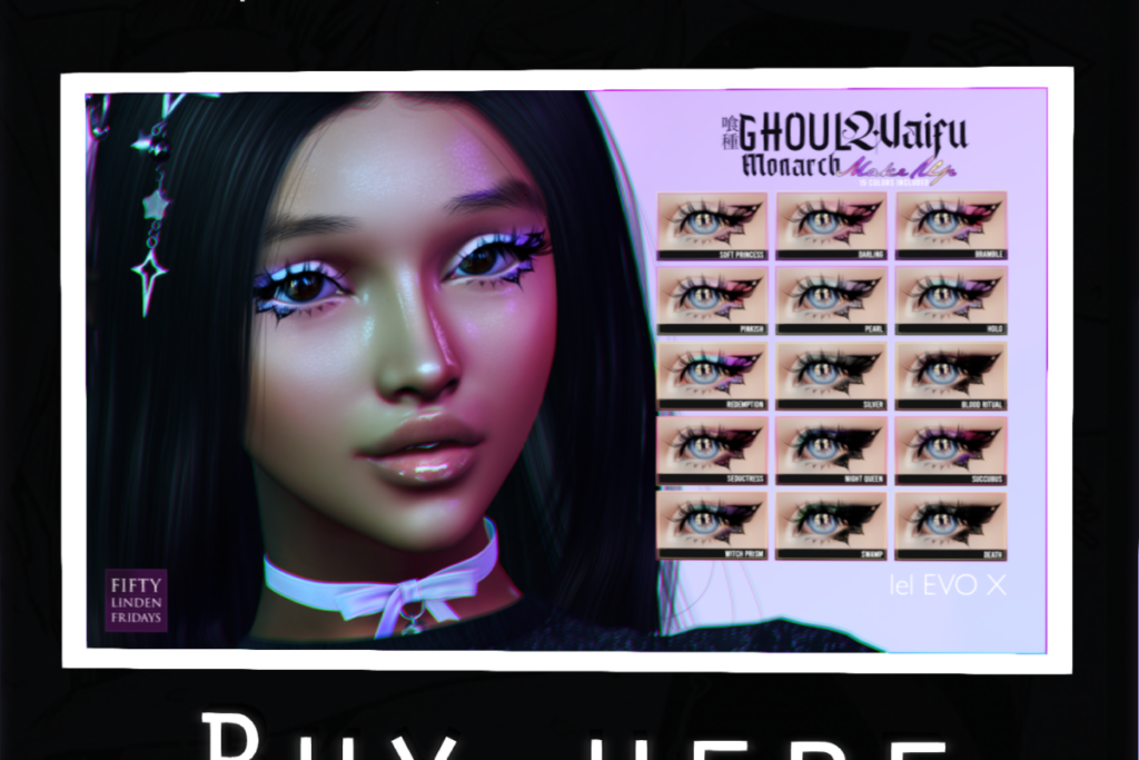 Monarch MakeUp - EvoX	&lt;a href=&quot;http://maps.secondlife.com/secondlife/Half%20Moon/125/134/249&quot; target=&quot;_blank&quot;&gt;Teleport&lt;/a&gt;