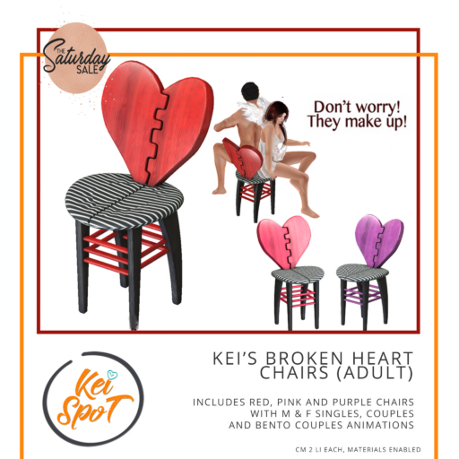 Kei&#039;s Broken Heart Chairs	&lt;a href=&quot;http://maps.secondlife.com/secondlife/Hardrada/90/104/3801&quot;&gt;Teleport&lt;/a&gt;