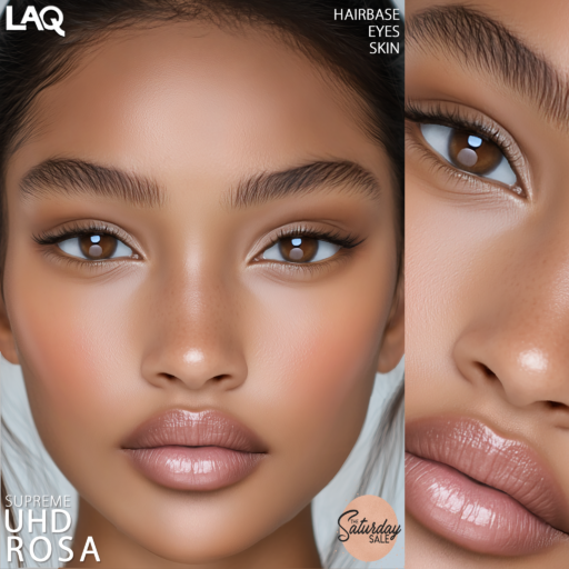 Rosa Skin - LAQ Supreme	&lt;a href=&quot;http://maps.secondlife.com/secondlife/LAQ/118/108/77&quot;&gt;Teleport&lt;/a&gt;