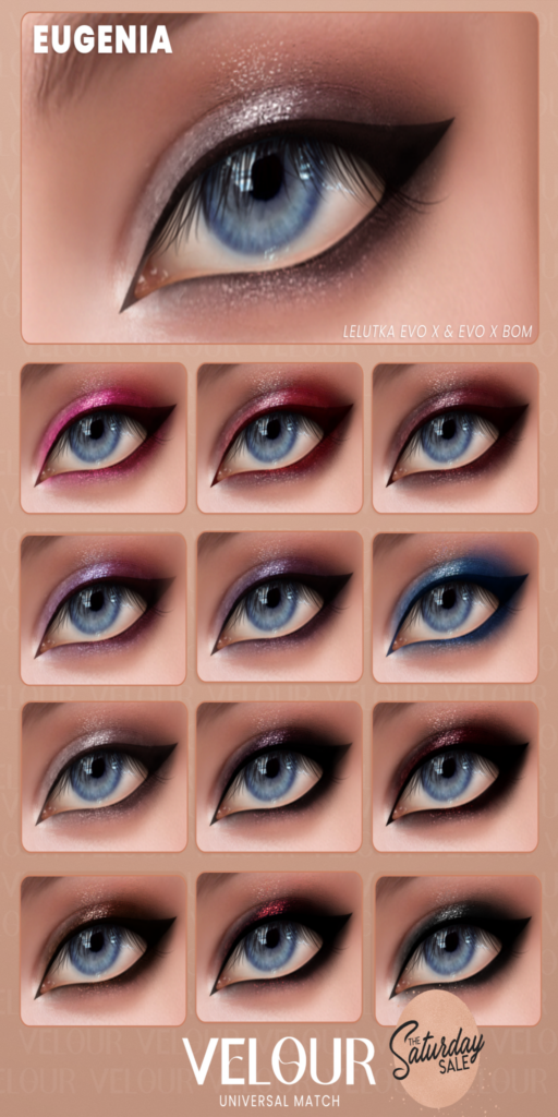 Eugenia Eyeshadow - EvoX	&lt;a href=&quot;https://maps.secondlife.com/secondlife/VELOUR/88/118/42&quot;&gt;Teleport&lt;/a&gt;