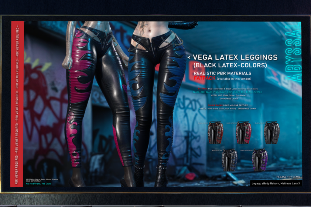 Vega Latex Leggings - Legacy/MaitreyaX/Reborn, L$399 each/L$1499 FP