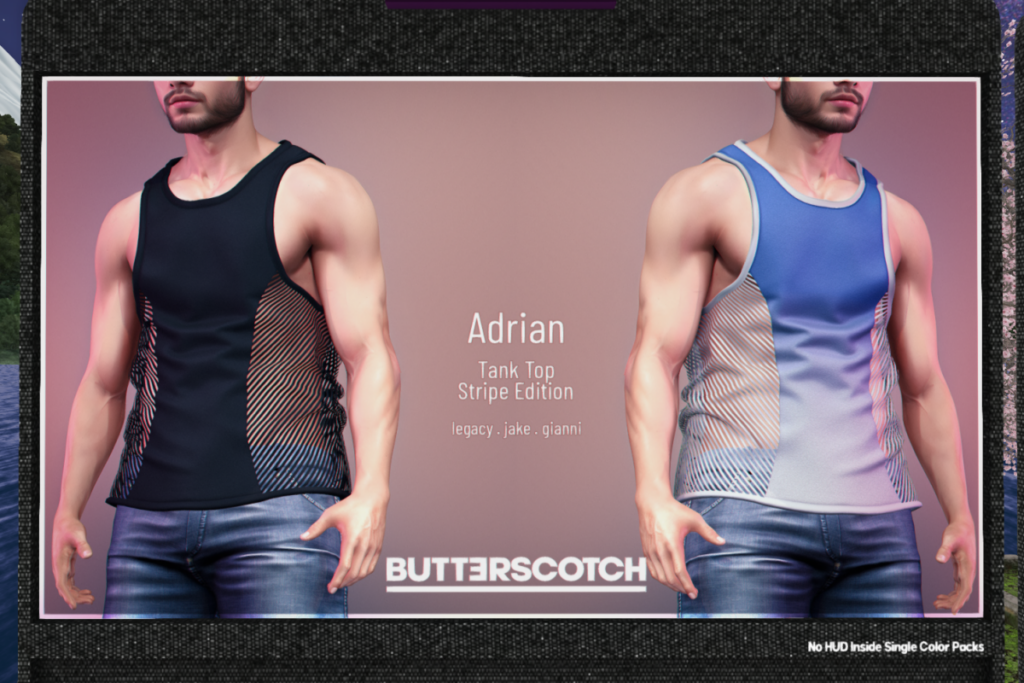 Adrian Tank Top - Gianni/Jake/Legacy	&lt;a href=&quot;http://maps.secondlife.com/secondlife/BUTTERSCOTCH/132/132/24&quot; target=&quot;_blank&quot;&gt;Teleport&lt;/a&gt;