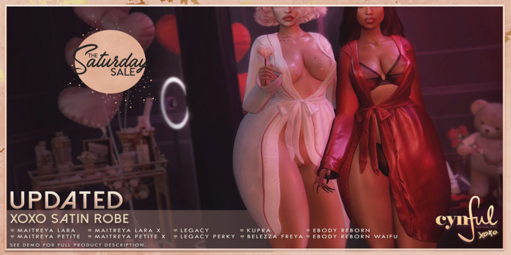 XOXO Satin Robe - Freya/Inithium/Legacy/Maitreya/Reborn/+mods	&lt;a href=&quot;http://maps.secondlife.com/secondlife/Cynful/128/128/2&quot;&gt;Teleport&lt;/a&gt;