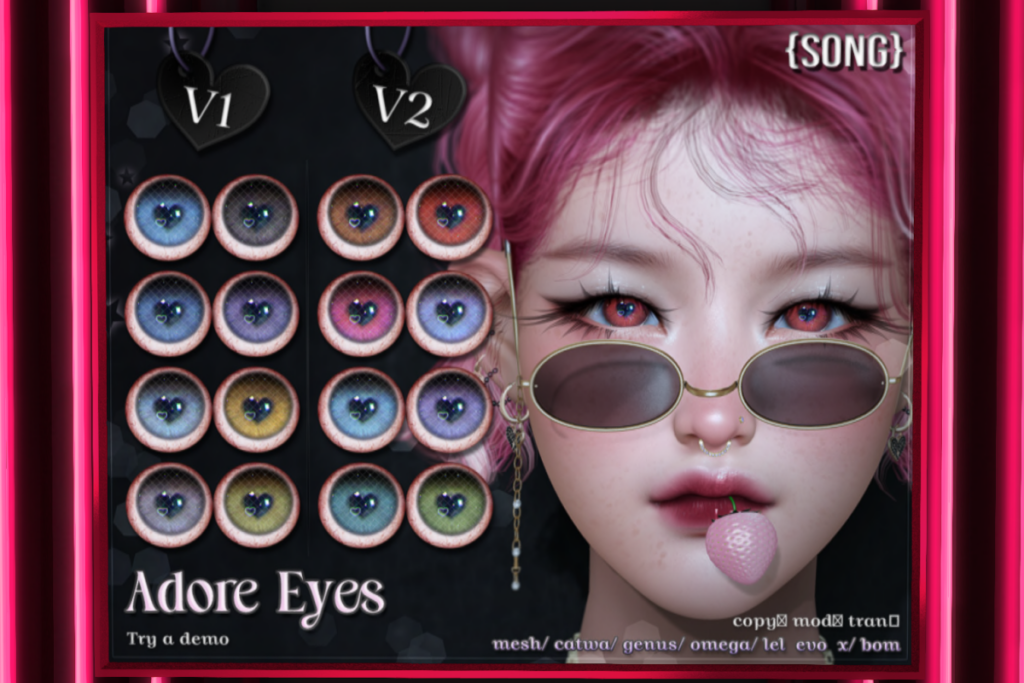 Adore Eyes - BOM/Catwa/EvoX/Genus/Mesh/Omega, L$550 each/L$1100 FP