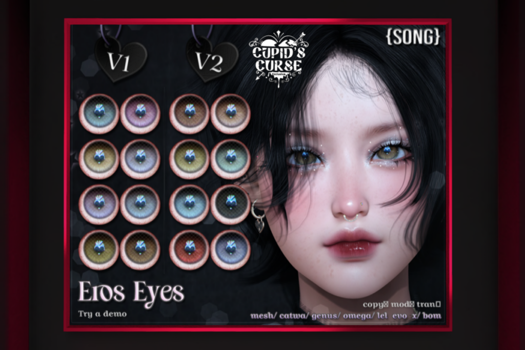 Eros Eyes - BOM/Catwa/EvoX/Genus/Mesh/Omega, L$550 each/L$1100 FP