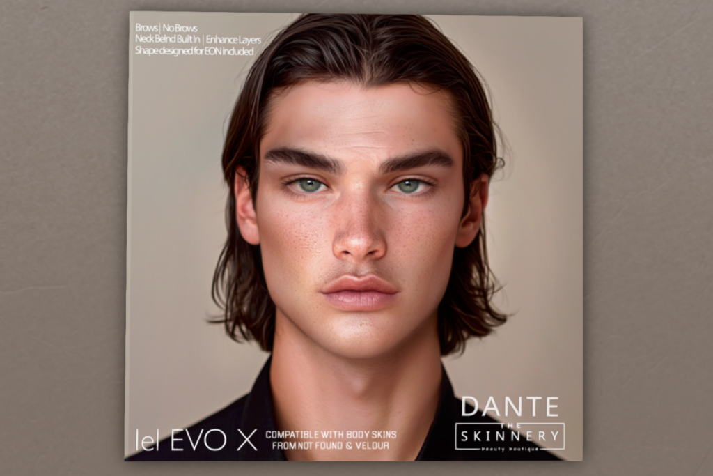 Dante Skin - EvoX	&lt;a href=&quot;http://maps.secondlife.com/secondlife/SKINNERY/80/133/775&quot; target=&quot;_blank&quot;&gt;Teleport&lt;/a&gt;