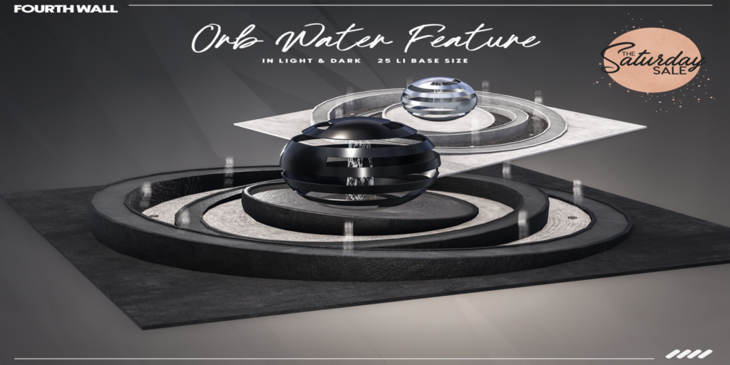 Orb Water Feature	&lt;a href=&quot;http://maps.secondlife.com/secondlife/Fourth%20Wall/22/127/27&quot;&gt;Teleport&lt;/a&gt;