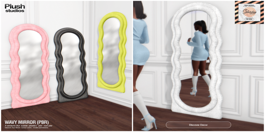 Wavy Mirror	&lt;a href=&quot;https://maps.secondlife.com/secondlife/Plush%20Studios/130/189/23&quot;&gt;Teleport&lt;/a&gt;